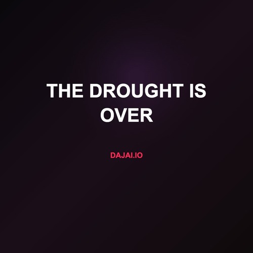 The Drought Is Over