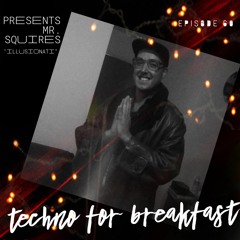 Techno for Breakfast // Episode #60 Mr. Squires "Illusionati"🖤