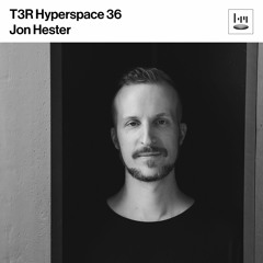 T3R Hyperspace 36 - Jon Hester (Rekids, Klockworks)