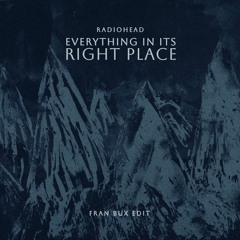 Radiohead - Everything In Its Right Place (Fran Bux Edit) [Outro Mix] [FREE DOWNLOAD]