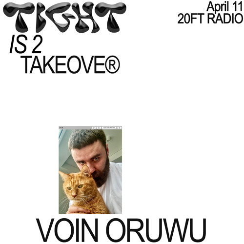 Tight Is 2 Takeover w/ Voin Oruwu @20ft Radio 11.04.20