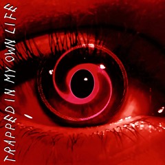 Trapped in My Own Life