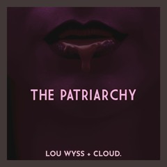 The Patriarchy (Lou Wyss + Cloud.) - FREE DOWNLOAD in Buy Link