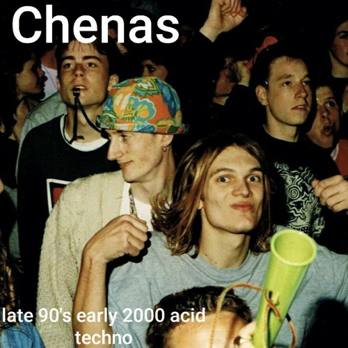 Chenas....late 90's early 2000 acid techno !
