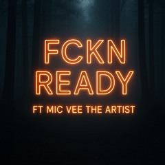 Fckn Ready ft Mic Vee The Artist [Prod By @CScharp]