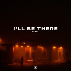 AURIq - I'll Be There