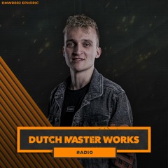 Dutch Master Works Radio Episode #002 by Ephoric