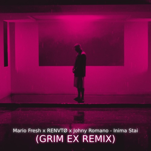 Mario Fresh X RENVTØ X Johny Romano - Inima Stai (Grim Ex Remix) EXTENDED