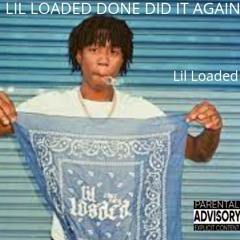 Lil Loaded Done Did It Again