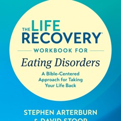 ❤ PDF_ The Life Recovery Workbook for Eating Disorders: A Bible-Center