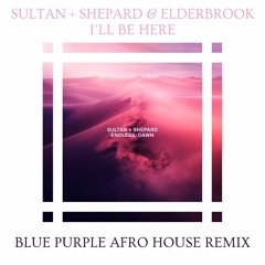Sultan + Shepard & Elderbrook - I'll Be Here (Blue Purple Afro House Remix) FILTRED FOR COPYRIGHT