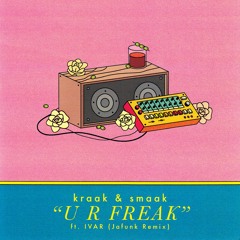 Kraak & Smaak - U R Freak (Feat. IVAR) (Jafunk Extended Remix)