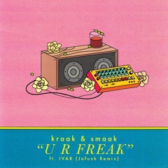 Kraak & Smaak - U R Freak (Feat. IVAR) (Jafunk Remix)