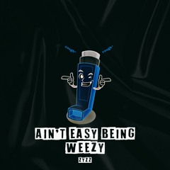 ZYZZ - AIN'T EASY BEING WEEZY (FREE DOWNLOAD)