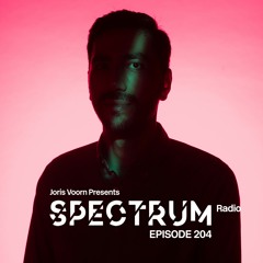 Spectrum Radio 204 by JORIS VOORN | Alex Kennon Guest Mix