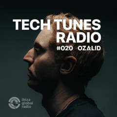 Tech Tunes #020 with OZALID (Ibiza Global Radio)