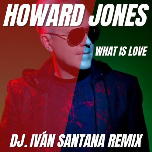 Howard Jones - What is love ( Dj. Iván Santana remix ) 24 bits