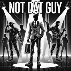 NOT DAT GUY