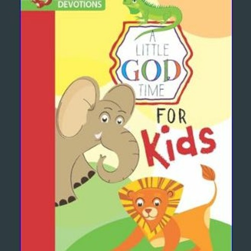 Stream {PDF} 📕 A Little God Time for Kids: 365 Daily Devotions
