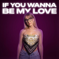 If you wanna be my love