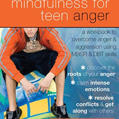 [ACCESS] EBOOK 📗 Mindfulness for Teen Anger: A Workbook to Overcome Anger and Aggres