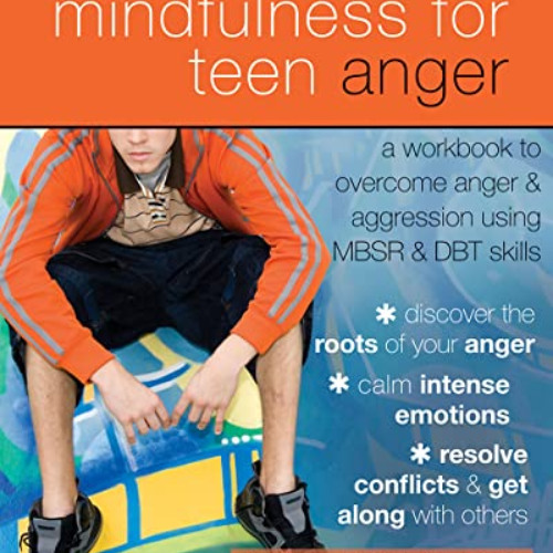 [VIEW] PDF √ Mindfulness for Teen Anger: A Workbook to Overcome Anger and Aggression