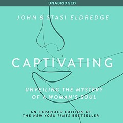 [Free] PDF 📤 Captivating: Unveiling the Mystery of a Woman's Soul by  John Eldredge,