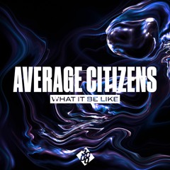 Average Citizens - What It Be Like