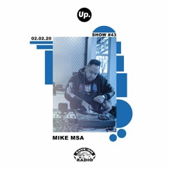 Up. Radio Show #43 featuring Mike Msa