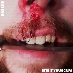 Das Leid - Bite It You Scum