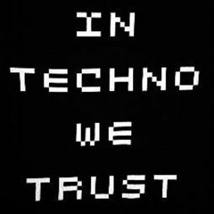 In Techno We Trust