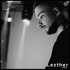 Alchemical Minds Session 032~Lezther (Argentina)