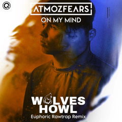 Atmozfears - On My Mind (Wolves Howl Euphoric Rawtrap Remix)