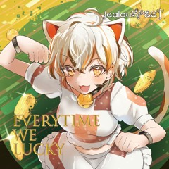 Everytime We Lucky