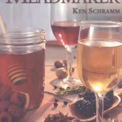 read Schramm. K: The Compleat Meadmaker: Home Production of Honey Wine from Your First Batch to Aw