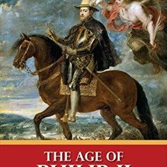 [VIEW] PDF EBOOK EPUB KINDLE The Age of Philip II and the Supremacy of the Spanish Empire (Illustrat