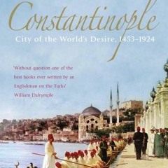 [READ] EBOOK EPUB KINDLE PDF Constantinople: City of the World's Desire, 1453-1924 by  Philip Mansel