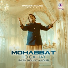 Mohabbat Ho Gai Hay - Imran Shoukat Ali Khan