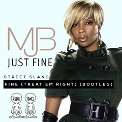 Mary J. Blige – Fine (Treat Em Right) (Street Slang Bootleg) [Music is 4 Lovers] -- FREE DOWNLOAD