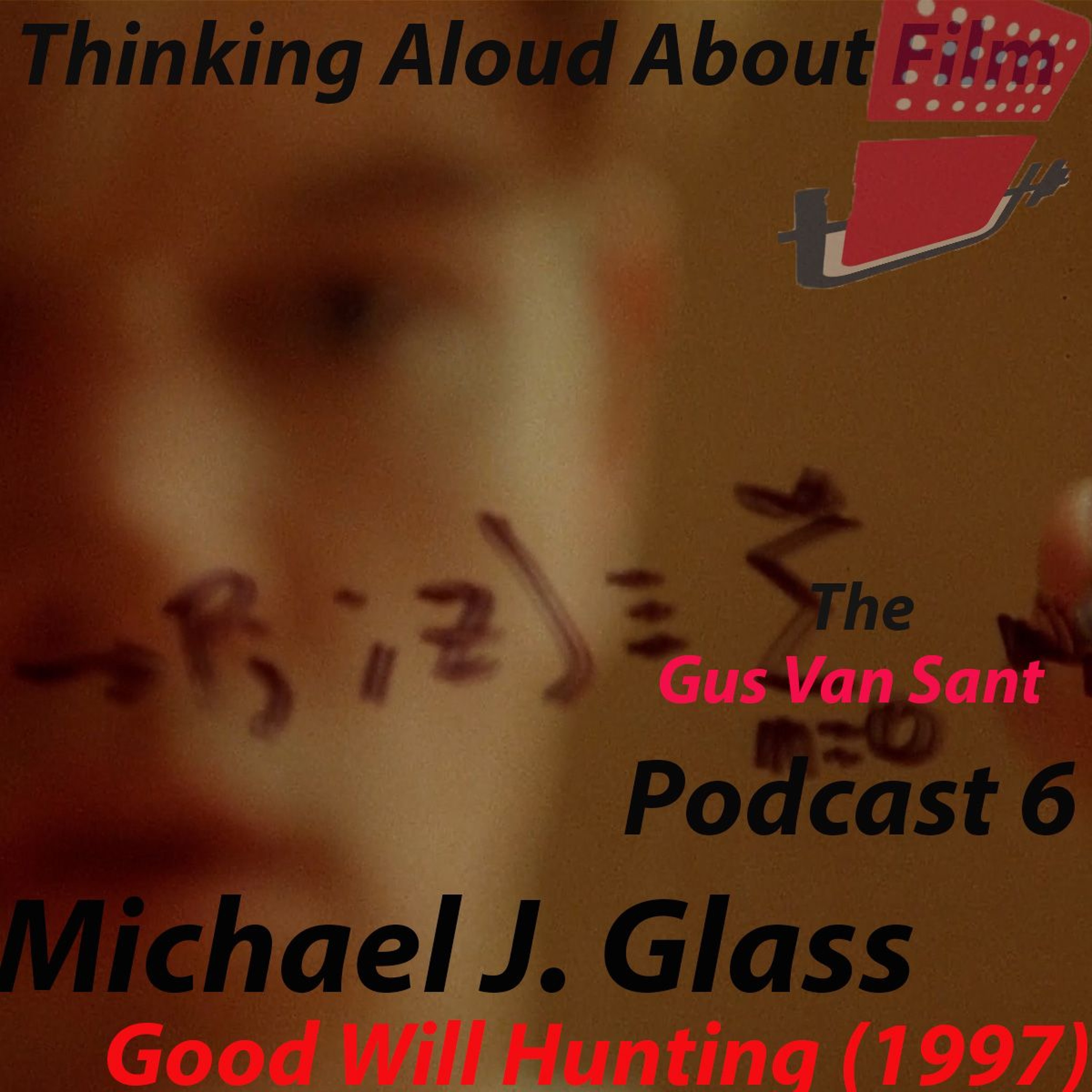 The Gus Van Sant Podcast No. 6 :Michael J. Glass on Good Will Hunting (1997)