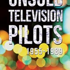 DOWNLOAD EBOOK 📙 Unsold Television Pilots: 1955-1989 by Lee Goldberg KINDLE PDF EBOO