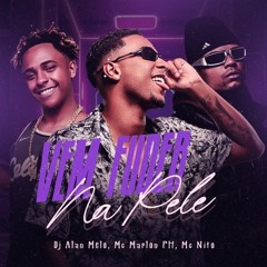 VEM FUDER NA PELE - DJ ALAN MELO (MC's MARLON PH & MC NITO