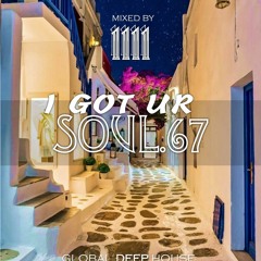 1111 - I Got Ur Soul - Part 67 - [GLOBAL DEEP HOUSE]