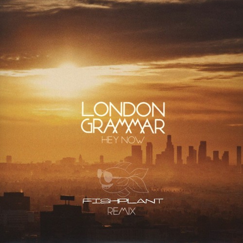 London Grammar - Hey Now (fishplant Remix)