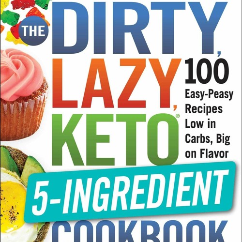 Read The DIRTY, LAZY, KETO 5-Ingredient Cookbook: 100 Easy-Peasy Recipes Low