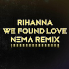 Rihanna - We Found Love (Nema Remix)