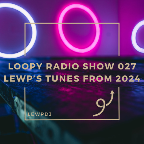Loopy Radio Show 027 - LewP's Tunes from 2024