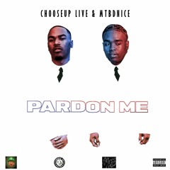 Pardon Me - ChooseUp Live & MTBDnice prod. by Reeve