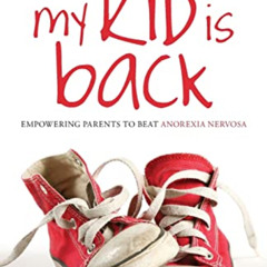View KINDLE 💏 My Kid is Back: Empowering Parents to Beat Anorexia Nervosa by  June A