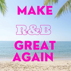 Make R&B great again pt 3